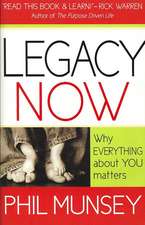 Legacy Now: Why Everything about You Matters