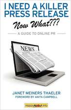 I Need a Killer Press Release--Now What: A Guide to Online PR