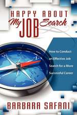 Happy about My Job Search: How to Conduct an Effective Job Search for a More Successful Career