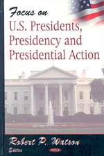 Focus on US Presidents, Presidency and Presidential Action