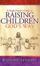 A Single Parent's Guide to Raising Children God's Way