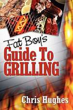 Fat Boy's Guide to Grilling