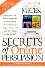 Secrets of Online Persuasion: Captivating the Hearts, Minds and Pocketbooks of Thousands Using Blogs, Podcasts and Other New Media Marketing Tools