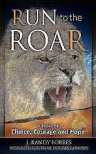 Run to the Roar: A Fable of Choice, Courage and Hope