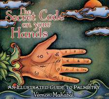 The Secret Code on Your Hands: An Illustrated Guide to Palmistry