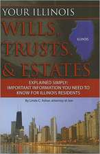 Your Illinois Wills, Trusts, & Estates Explained Simply: Important Information You Need to Know for Illinois Residents