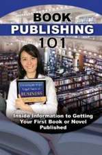 Book Publishing 101: Inside Information to Getting Your First Book or Novel Published