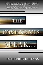 The Covenants Speak: An Examination of the Adamic and of the Noahic Covenants