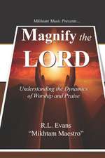 Magnify the Lord: Understanding the Dynamics of Worship and Praise