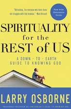 Spirituality for the Rest of Us: A Down-To-Earth Guide to Knowing God