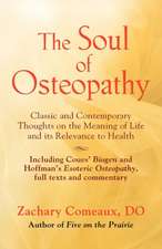 The Soul of Osteopathy: The Place of Mind in Early Osteopathic Life Science - Includes Reprints of Coues' Biogen and Hoffman's Esoteric Osteop