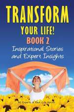 Transform Your Life Book 2: Inspirational Stories and Expert Insights