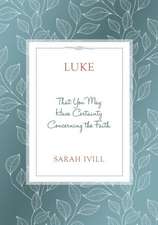 Luke: That You May Have Certainty Concerning the Faith