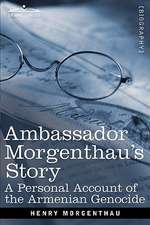 Ambassador Morgenthau's Story: A Personal Account of the Armenian Genocide