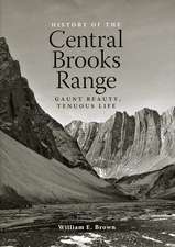 History of the Central Brooks Range: Gaunt Beauty, Tenuous Life