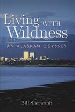 Living With Wildness: An Alaskan Odyssey