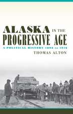 Alaska in the Progressive Age – A Political History, 1896 to 1916