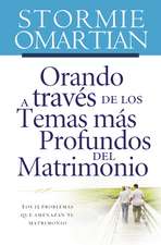 Orando a través de los temas más profundos del matrimonio: Los 15 problemas que amenazan tu matrimonio