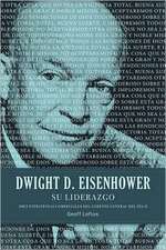 Dwight D. Eisenhower su liderazgo: Diez estrategias comerciales del gerente general del Día D