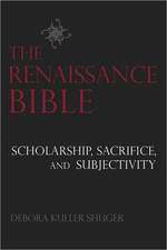 The Renaissance Bible: Scholarship, Sacrifice, and Subjectivity