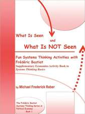 What Is Seen and What Is Not Seen: Fun Systems Thinking Activities with Frederic Bastiat. Supplementary Economics Activity Book to Systems Thinking Ba