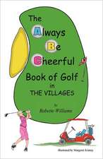 The Always Be Cheerful Book of Golf in the Villages: America's Best in Vietnam