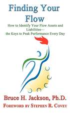 Finding Your Flow - How to Identify Your Flow Assets and Liabilities - The Keys to Peak Performance Every Day: Or, All I Never Wanted to Know about Bookselling