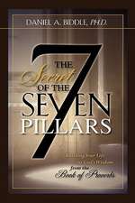 The Secret of the Seven Pillars - Building Your Life on God's Wisdom from the Book of Proverbs