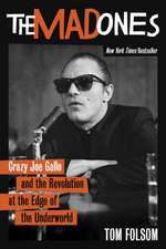 The Mad Ones: Crazy Joe Gallo and the Revolution at the Edge of the Underworld