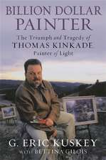 Billion Dollar Painter: The Triumph and Tragedy of Thomas Kinkade, Painter of Light