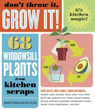 Don't Throw It, Grow It!: 68 Windowsill Plants from Kitchen Scraps