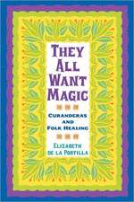 They All Want Magic: Curanderas and Folk Healing