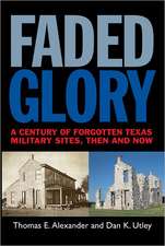 Faded Glory: A Century of Forgotten Texas Military Sites, Then and Now