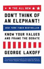 The All New Don't Think of an Elephant!: Know Your Values and Frame the Debate