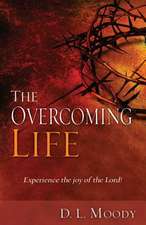 The Overcoming Life: Experience the Joy of the Lord!