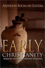 Early Christianity: Based on the Early Christians Accounts