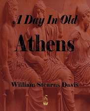 A Day in Old Athens - A Picture of Athenian Life