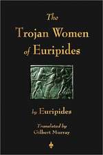 The Trojan Women of Euripides