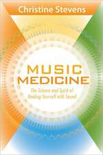 Music Medicine: The Science and Spirit of Healing Yourself with Sound