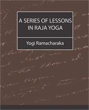 A Series of Lessons in Raja Yoga