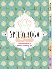 Speedy Yoga: 50 Peaceful Poses to Balance Your Busy Life