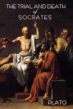 The Trial and Death of Socrates: By Plato