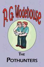 The Pothunters - From the Manor Wodehouse Collection, a Selection from the Early Works of P. G. Wodehouse: A Series of Six Stories - From the Manor Wodehouse Collection, a Selection from the Early Works of P. G. Wodehouse