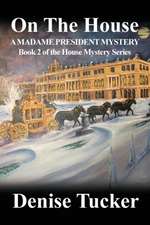 On the House, a Madame President Mystery: Book 2 of the House Mystery Series