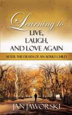 Learning to Live, Laugh, and Love Again After the Death of an Adult Child