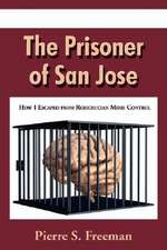 The Prisoner of San Jose: How I Escaped from Rosicrucian Mind Control