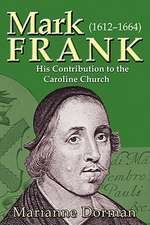 Mark Frank: 1612-1644 His Contribution to the Caroline Church