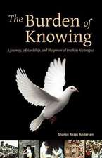 The Burden of Knowing: A Journey, a Friendship, and the Power of Truth in Nicaragua