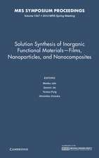 Solution Synthesis of Inorganic Functional Materials - Films, Nanoparticles, and Nanocomposites: Volume 1547