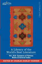 A Library of the World's Best Literature - Ancient and Modern - Vol. XLV (Forty-Five Volumes); Synopses of Famous Books & General Index